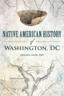 Native American History of Washington, DC (American Heritage) By Armand Lione Phd Cover Image