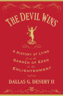 The Devil Wins: A History of Lying from the Garden of Eden to the Enlightenment By Dallas G. Denery Cover Image