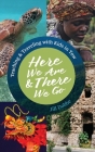 Here We Are & There We Go: Teaching & Traveling with Kids in Tow By Jill Dobbe Cover Image