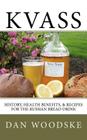 Kvass: History, Health Benefits, & Recipes for the Russian Bread Drink Cover Image