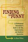 Finding the Funny: A Professional Entertainer's Guide to Improvisation, Ad-Libs, and Audience Interaction By Ryan Pilling Cover Image