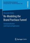 Re-Modeling the Brand Purchase Funnel: Conceptualization and Empirical Application (Innovatives Markenmanagement) Cover Image