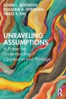 Unraveling Assumptions: A Primer for Understanding Oppression and Privilege By Karen L. Suyemoto, Roxanne A. Donovan, Grace S. Kim Cover Image
