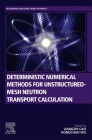 Deterministic Numerical Methods for Unstructured-Mesh Neutron Transport Calculation Cover Image