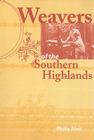 Weavers of the Southern Highlands By Philis Alvic Cover Image