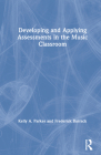Developing and Applying Assessments in the Music Classroom By Kelly A. Parkes, Frederick Burrack Cover Image