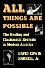 All Things Are Possible: The Healing and Charismatic Revivals in Modern America By Jr. Harrell, David Edwin Cover Image