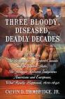 Three Bloody, Diseased, Deadly Decades: A History, The Beginning of Modern Canada and the United States, The Struggle between Indigenous Americans and By Jr. Trowbridge, Calvin D. Cover Image