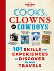 Cooks, Clowns and Cowboys: 101 Skills & Experiences to Discover on Your Travels By Lonely Planet Cover Image