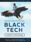 Black Tech: Yesterday, Today and Tomorrow - Leaders in Technology By Theresa Merritt-Watson Cover Image