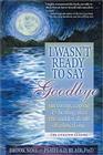 I Wasn't Ready to Say Goodbye: Surviving, Coping and Healing After the Sudden Death of a Loved One By Brook Noel, Pamela Blair Cover Image
