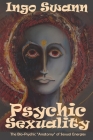 Psychic Sexuality: The Bio-Psychic Anatomy of Sexual Energies By Ingo Swann, Paula Gunn Allen (Foreword by) Cover Image