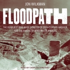 Floodpath Lib/E: The Deadliest Man-Made Disaster of 20th Century America and the Making of Modern Los Angeles By Charles Constant (Read by), Jon Wilkman Cover Image