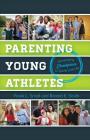 Parenting Young Athletes: Developing Champions in Sports and Life By Frank L. Smoll, Ronald E. Smith Cover Image