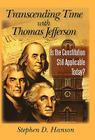 Transcending Time with Thomas Jefferson: Is the Constitution Still Applicable Today? By Stephen D. Hanson Cover Image