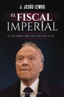 El Fiscal Imperial: El Eslabón Más Oscuro de la 4t Cover Image