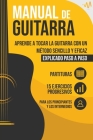 Manual de Guitarra: Aprende a tocar la Guitarra con un método sencillo y eficaz explicado paso a paso. 15 Ejercicios Progresivos + Partitu Cover Image
