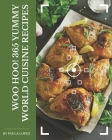 Woo Hoo! 365 Yummy World Cuisine Recipes: Unlocking Appetizing Recipes in The Best Yummy World Cuisine Cookbook! By Paula Lopez Cover Image