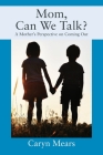 Mom, Can We Talk? A Mother's Perspective on Coming Out By Caryn Mears Cover Image