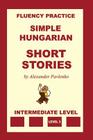 Simple Hungarian, Short Stories, Intermediate Level By Alexander Pavlenko Cover Image