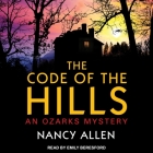 The Code of the Hills Lib/E: An Ozarks Mystery By Nancy Allen, Emily Beresford (Read by) Cover Image