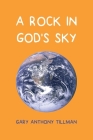 A Rock in God's Sky By Gary Tillman Cover Image