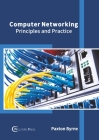 Computer Networking: Principles and Practice By Paxton Byrne (Editor) Cover Image
