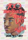100 Things Black Boys Should Do and Know By Jason Huey Cover Image