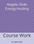 Angelic-Reiki Energy Healing: Course Work By Debbie Michaels Cover Image
