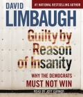 Guilty By Reason of Insanity: Why The Democrats Must Not Win By David Limbaugh, Jeff Gurner (Read by) Cover Image