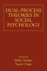 Dual-Process Theories in Social Psychology By Shelly Chaiken, PhD (Editor), Yaacov Trope, PhD (Editor) Cover Image