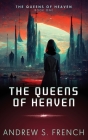 The Queens of Heaven By Andrew S. French Cover Image