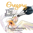 Gregory and the Bully By Denise F. Guymer, Savolainen Laila (Illustrator) Cover Image