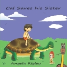 Cal Saves his Sister By Angela Rigley Cover Image