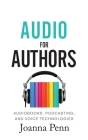 Audio For Authors: Audiobooks, Podcasting, And Voice Technologies (Books for Writers #11) By Joanna Penn Cover Image