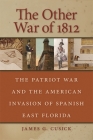 The Other War of 1812: The Patriot War and the American Invasion of Spanish East Florida Cover Image