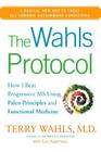 The Wahls Protocol: How I Beat Progressive MS Using Paleo Principles and Functional Medicine By Terry Wahls, M.D., Eve Adamson Cover Image