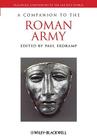A Companion to the Roman Army (Blackwell Companions to the Ancient World #122) By Paul Erdkamp (Editor) Cover Image
