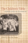 The Children's Table: Childhood Studies and the Humanities By Anna Mae Duane (Editor) Cover Image
