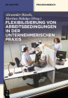 Flexibilisierung Von Arbeitsbedingungen in Der Unternehmerischen PRAXIS (de Gruyter Praxishandbuch) Cover Image