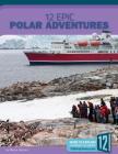 12 Epic Polar Adventures (Epic Adventures) By Marne Ventura Cover Image