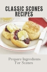 Classic Scones Recipes: Prepare Ingredients For Scones: How To Make Scones Cover Image