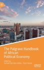 The Palgrave Handbook of African Political Economy (Palgrave Handbooks in Ipe) By Samuel Ojo Oloruntoba (Editor), Toyin Falola (Editor) Cover Image