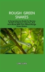 Rough Green Snakes: A Comprehensive Guide For Novices On How To Nurture, Care For, And Form Bonds With Your Vibrant Rough Green Snakes Cover Image