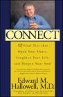 Connect: 12 Vital Ties That Open Your Heart, Lengthen Your Life, and Deepen Your Soul By Edward M. Hallowell, M.D. Cover Image