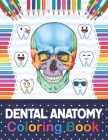 Dental Anatomy Coloring Book: Fun and Easy Adult Coloring Book for Dental Assistants, Dental Students, Dental Hygienists, Dental Therapists, Periodo By Samniczell Publication Cover Image