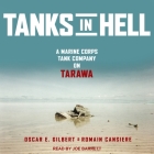 Tanks in Hell: A Marine Corps Tank Company on Tarawa By Joe Barrett (Read by), Romain Cansiere, Oscar E. Gilbert Cover Image