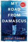 My Road from Damascus: A Memoir By Jamal Saeed, Catherine Cobham (Translator) Cover Image