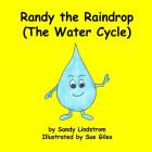 Randy the Raindrop (The Water Cycle) By Sue Giles (Illustrator), Sandy Lindstrom Cover Image