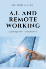 A.I. and Remote Working: A Paradigm Shift in Employment By Tony Miller Cover Image